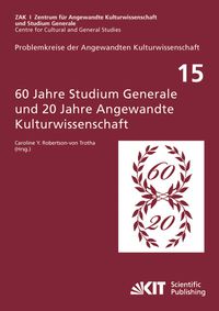 60 Jahre Studium Generale und 20 Jahre Angewandte Kulturwissenschaft : Entstehung - Dokumente - Konzeptionen Carolin Robertson-von Trotha