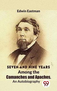 Produktbild: Seven And Nine Years Among The Camanches And Apaches An Autobiography