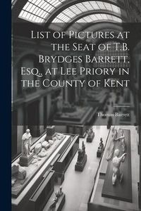 Produktbild: List of Pictures at the Seat of T.B. Brydges Barrett, Esq., at Lee Priory in the County of Kent