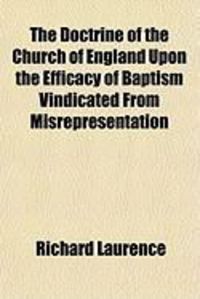 Produktbild: The Doctrine of the Church of England Upon the Efficacy of Baptism Vindicated from Misrepresentation