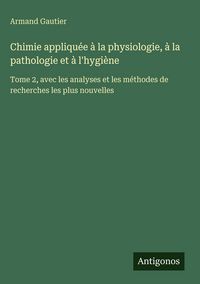 Produktbild: Chimie appliqu&eacute;e &agrave; la physiologie, &agrave; la pathologie et &agrave; l'hygi&egrave;ne