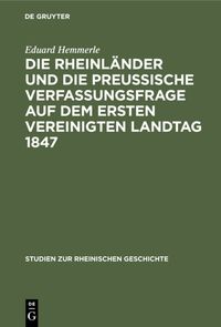 Produktbild: Die Rheinl&auml;nder und die preussische Verfassungsfrage auf dem ersten Vereinigten Landtag 1847