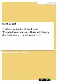 Produktbild: Einfluss politischer Schocks auf Wirtschaftssysteme unter Ber&uuml;cksichtigung der Institutionen des Eurosystems