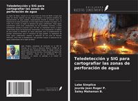 Produktbild: Teledetecci&oacute;n y SIG para cartografiar las zonas de perforaci&oacute;n de agua