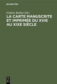 Produktbild: La carte manuscrite et imprim&eacute;e du XVIe au XIXe si&egrave;cle