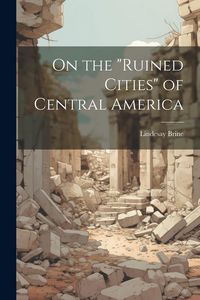 Produktbild: On the "ruined Cities" of Central America
