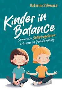 Produktbild: Kinder in Balance - Spielerisch Selbstregulation erlernen im Familienalltag