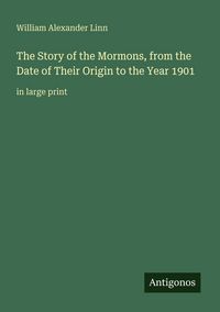 Produktbild: The Story of the Mormons, from the Date of Their Origin to the Year 1901