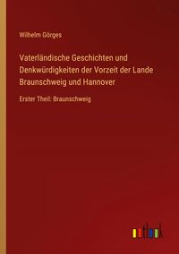 Produktbild: Vaterl&auml;ndische Geschichten und Denkw&uuml;rdigkeiten der Vorzeit der Lande Braunschweig und Hannover