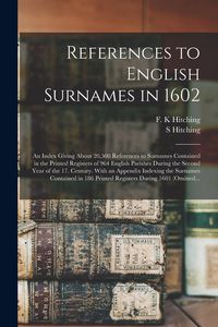 Produktbild: References to English Surnames in 1602; an Index Giving About 20,500 References to Surnames Contained in the Printed Registers of 964 English Parishes