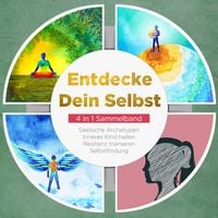Produktbild: Entdecke Dein Selbst - 4 in 1 Sammelband: Seelische Archetypen | Selbstfindung | Inneres Kind heilen | Resilienz trainieren