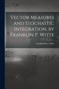 Produktbild: Vector Measures and Stochastic Integration, by Franklin P. Witte