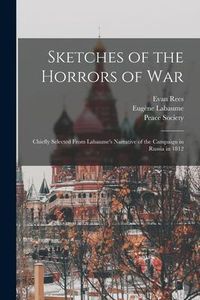 Produktbild: Sketches of the Horrors of War: Chiefly Selected From Labaume's Narrative of the Campaign in Russia in 1812