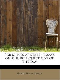 Produktbild: Sumner, G: Principles at stake : essays on church questions