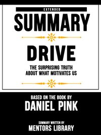 Bild vom Artikel Extended Summary Of Drive: The Surprising Truth About What Motivates Us - Based On The Book By Daniel Pink vom Autor Mentors Library