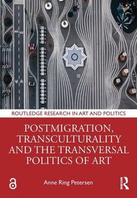 Produktbild: Postmigration, Transculturality and the Transversal Politics of Art