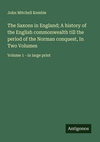 Produktbild: The Saxons in England; A history of the English commonwealth till the period of the Norman conquest, In Two Volumes