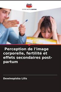 Produktbild: Perception de l'image corporelle, fertilit&eacute; et effets secondaires post-partum