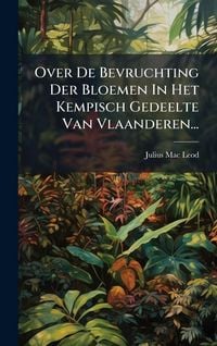Produktbild: Over De Bevruchting Der Bloemen In Het Kempisch Gedeelte Van Vlaanderen...