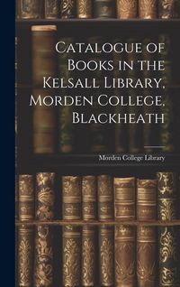 Produktbild: Catalogue of Books in the Kelsall Library, Morden College, Blackheath