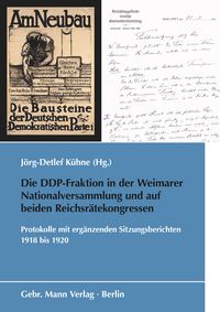 Produktbild: Die DDP-Fraktion in der Weimarer Nationalversammlung und auf beiden Reichsr&auml;tekongressen