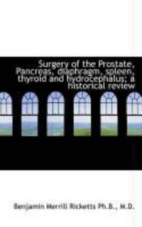 Produktbild: Surgery of the Prostate, Pancreas, Diaphragm, Spleen, Thyroid and Hydrocephalus; A Historical Review