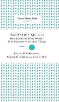Bild vom Artikel Innovation Killers: How Financial Tools Destroy Your Capacity to Do New Things vom Autor Clayton M. Christensen