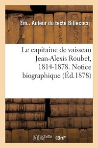 Produktbild: Le capitaine de vaisseau Jean-Alexis Roubet, 1814-1878. Notice biographique