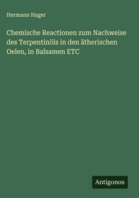 Produktbild: Chemische Reactionen zum Nachweise des Terpentin&ouml;ls in den &auml;therischen Oelen, in Balsamen ETC