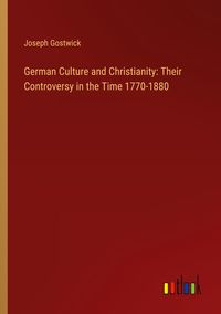 Produktbild: German Culture and Christianity: Their Controversy in the Time 1770-1880