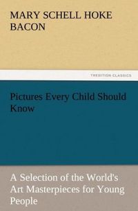 Produktbild: Pictures Every Child Should Know A Selection of the World's Art Masterpieces for Young People