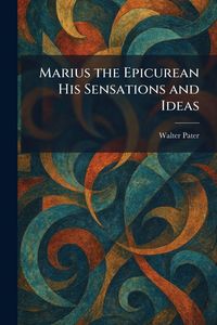 Produktbild: Marius the Epicurean His Sensations and Ideas