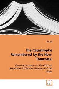 Produktbild: Ma, Y: The Catastrophe Remembered by the Non-Traumatic
