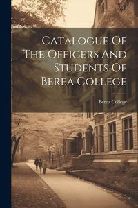 Produktbild: Catalogue Of The Officers And Students Of Berea College