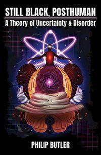 Produktbild: Still Black, Posthuman: A Theory of Uncertainty and Disorder