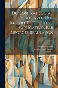 Produktbild: Du contrat social. Publi&eacute; avec une introd. et des notes explicatives par Georges Beaulavon