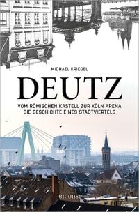 Produktbild: Deutz &ndash; Vom r&ouml;mischen Kastell zur K&ouml;ln Arena