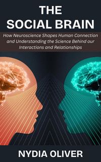Produktbild: The Social Brain: How Neuroscience Shapes Human Connection and Understanding the Science Behind our Interactions and Relationships
