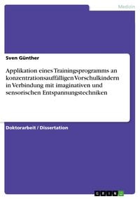Produktbild: Applikation eines Trainingsprogramms an konzentrationsauff&auml;lligen Vorschulkindern in Verbindung mit imaginativen und sensorischen Entspannungstechnike