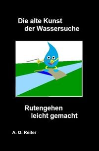 Produktbild: Die alte Kunst der Wassersuche - Rutengehen leicht gemacht
