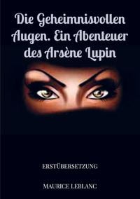 Bild vom Artikel Die geheimnisvollen Augen. Ein Abenteuer des Arsène Lupin vom Autor Maurice Leblanc