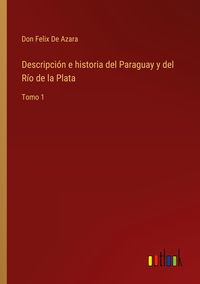 Produktbild: Descripci&oacute;n e historia del Paraguay y del R&iacute;o de la Plata