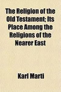 Produktbild: The Religion of the Old Testament; Its Place Among the Religions of the Nearer East