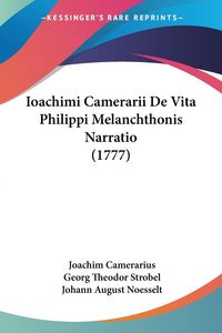 Produktbild: Ioachimi Camerarii De Vita Philippi Melanchthonis Narratio (1777)