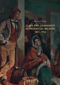 Produktbild: Class and Community in Provincial Ireland, 1851-1914