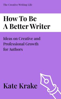 Produktbild: How To Be A Better Writer (The Creative Writing Life, #1)