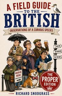 Produktbild: A Field Guide to the British: Obervations of a Curious Species: The PROPER Edition