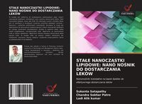 Produktbild: Sta&iquest;e Nanocz&iquest;stki Lipidowe: Nano No&iquest;nik Do Dostarczania Lek&oacute;w
