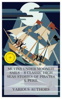 Produktbild: Mutiny Under Moonlit Sails - 8 Classic High Seas Stories of Pirates & Peril