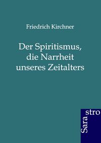Produktbild: Der Spiritismus, die Narrheit unseres Zeitalters
